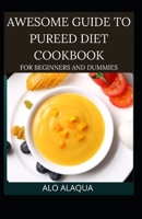 Awesome Guide To Pureed Diet Cookbook For Beginnand ers And Dummies B099FPSLDT Book Cover