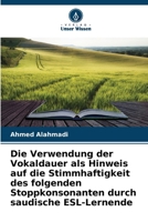 Die Verwendung der Vokaldauer als Hinweis auf die Stimmhaftigkeit des folgenden Stoppkonsonanten durch saudische ESL-Lernende (German Edition) 6209564410 Book Cover