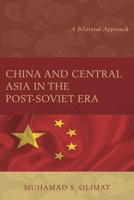 China and Central Asia in the Post-Soviet Era: A Bilateral Approach 1498518060 Book Cover