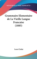 Grammaire Elementaire de La Vieille Langue Francaise 1168459788 Book Cover