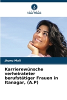 Karrierewünsche verheirateter berufstätiger Frauen in Itanagar, (A.P) (German Edition) 6207495527 Book Cover
