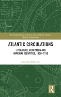 Atlantic Circulations: Literature, Reception and Imperial Identities, 1650-1750 (Routledge Studies in Renaissance and Early Modern Worlds of Knowledge) 1032704209 Book Cover