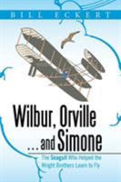 Wilbur, Orville . . . and Simone: The Seagull Who Helped the Wright Brothers Learn to Fly 1524500844 Book Cover