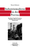 Industriemoderne in Der Provinz: Die Region Ingolstadt Zwischen Neubeginn, Boom Und Krise 1945 Bis 1975 3486565990 Book Cover
