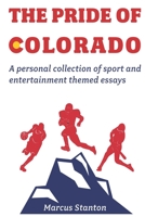 THE PRIDE OF COLORADO: A personal collection of sport and entertainment themed essays B09GXPQMNB Book Cover