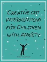 Creative CBT Interventions for Children with Anxiety 0995172501 Book Cover