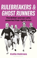 Rulebreakers and Ghost Runners: The British women who asserted their right to run 1399425358 Book Cover