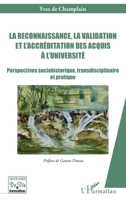 La reconnaissance, la validation et l’accréditation des acquis à l’université: Perspectives sociohistorique, transdisciplinaire et pratique (Histoire de Vie Et Formation) (French Edition) 2336489856 Book Cover