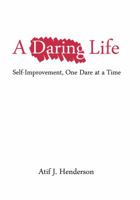 A Daring Life: Self-Improvement, One Dare at a Time 0692915818 Book Cover