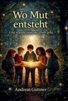 Wo Mut entsteht: Und warum man nie allein geht (German Edition) B0GKYT9XZT Book Cover