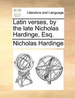 Latin verses, by the late Nicholas Hardinge, Esq. 1170659527 Book Cover