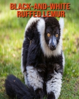 Black-and-White Ruffed Lemur: Fun Learning Facts About Black-and-White Ruffed Lemur B08KJR29GS Book Cover