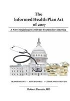 The Informed Health Plan Act of 2017 099742401X Book Cover
