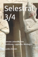 Selestral 3/4: Fremdes Leben/Mythen, Zerstörung, Legenden, Neubeginn B0BFP89H4Z Book Cover