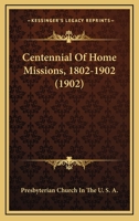 Centennial Of Home Missions, 1802-1902 1166466841 Book Cover