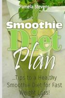 Smoothie Diet Plan: Tips to Healthy Smoothie Diet for Fast Weight Loss 153313006X Book Cover