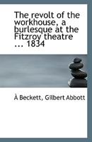 The Revolt Of The Workhouse: A Burlesque Ballet Opera In One Act (1834) 0526567139 Book Cover