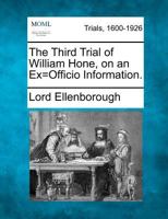 The Third Trial of William Hone, on an Ex=Officio Information. 1275108040 Book Cover