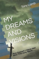MY DREAMS AND VISIONS: And Contact I Have Had With The Holy Spirit 1689447885 Book Cover