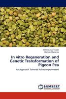 In vitro Regeneration and Genetic Transformation of Pigeon Pea: An Approach Towards Pulses Improvement 3838323882 Book Cover
