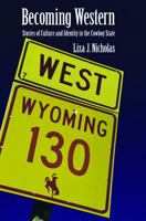 Becoming Western: Stories of Culture and Identity in the Cowboy State 0803220693 Book Cover