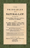 The Principles of Natural Law. In Which the True Systems of Morality and Civil Government are Established; and the Different Sentiments of Grotius, Hobbes, ... Translated into English by Mr. Nugent. 1584772956 Book Cover