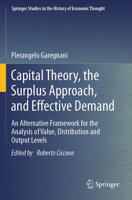 Capital Theory, the Surplus Approach, and Effective Demand: An Alternative Framework for the Analysis of Value, Distribution and Output Levels (Springer Studies in the History of Economic Thought) 3031236459 Book Cover
