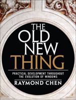 The Old New Thing: Practical Development Throughout the Evolution of Windows 0321440307 Book Cover
