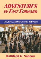 Adventures In Fast Forward: Life, Love, and Work for the ADD Adult 0876308000 Book Cover