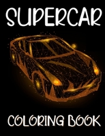 Supercar Coloring Book: Unique Collection Of Sport, Racing And Luxury Cars Designs To Color For Adults And Kids 8-12 B08L8KDZ1F Book Cover