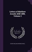 Letters of Matthew Arnold, 1848-1888, Volume 2 1148227091 Book Cover