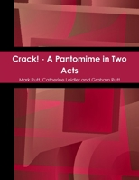 Crack! - a Pantomime in Two Acts 1446624676 Book Cover