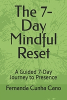 The 7-Day Mindful Reset: A Guided 7-Day Journey to Presence (Wellness and Self-Growth) B0HG8C24KJ Book Cover