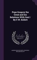 Pope Gregory the Great and his relations with Gaul / By F.W. Kellett 1341167739 Book Cover