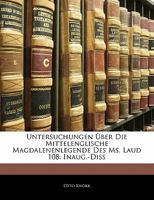 Untersuchungen Uber Die Mittelenglische Magdalenenlegende Des Ms. Laud 108: Inaug.-Diss 1141192373 Book Cover