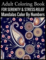 Adult Coloring Book For Serenity & Stress-Relief Mandalas Color By Numbers: (Adult Coloring Book ) 1699294046 Book Cover
