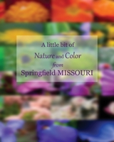 A Little Bit of Nature and Color from Springfield Missouri 1537550853 Book Cover