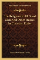 Religion of All Good Men and Other Studies in Christian ethics 1163095435 Book Cover
