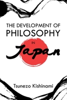 The Development of Philosophy in Japan: A Dissertation Presented to the Faculty of Princeton University in Candidacy for the Degree of Doctor of Philosophy 1396320881 Book Cover