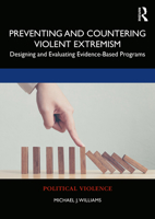 Preventing and Countering Violent Extremism: Designing and Evaluating Evidence-Based Programs (Political Violence) 1138338478 Book Cover