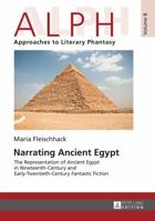 Narrating Ancient Egypt: The Representation of Ancient Egypt in Nineteenth-Century and Early-Twentieth-Century Fantastic Fiction 3631660987 Book Cover