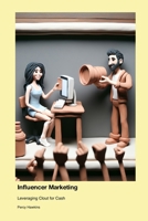 Influencer Marketing: Leveraging Clout for Cash 1779661851 Book Cover