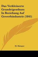 Das Verkleinerte Grundeigenthum In Beziehung Auf Gewerbindustrie (1845) 1246995654 Book Cover