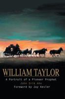 William Taylor: A Portrait of a Pioneer Prophet 0595291341 Book Cover