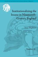Institutionalizing the Insane in Nineteenth-Century England 1032925884 Book Cover