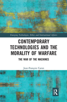 Contemporary Technologies and the Morality of Warfare: The War of the Machines 1032239301 Book Cover