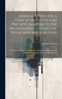 Medical Ethics; Or, a Code of Institutes and Precepts, Adapted to the Professional Conduct of Physicians and Surgeons: To Which Is Added an Appendix; Containing a Discourse On Hospital Duties; Also No 1019378514 Book Cover