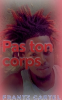 Pas ton corps (French Edition) B0FGYC92Q8 Book Cover