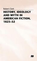 History and Myth in American Fiction, 1823-52 0333351347 Book Cover
