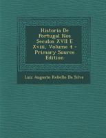 Historia De Portugal Nos Seculos XVII E Xviii, Volume 4 1289450021 Book Cover